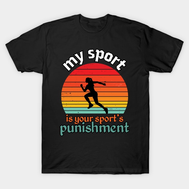 My Sport Is Your Sport's Punishment T-Shirt by David Brown